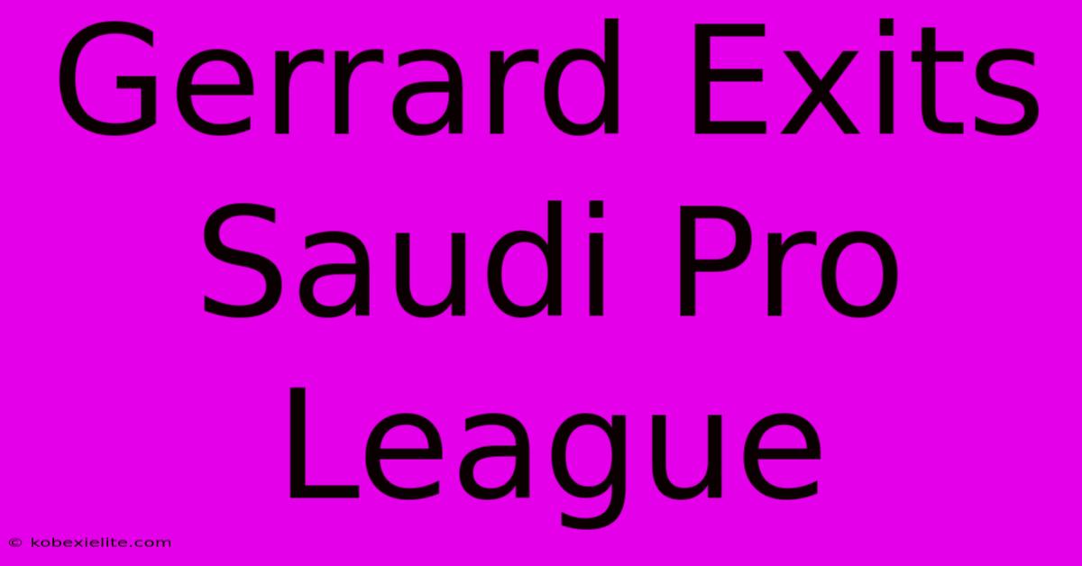 Gerrard Exits Saudi Pro League