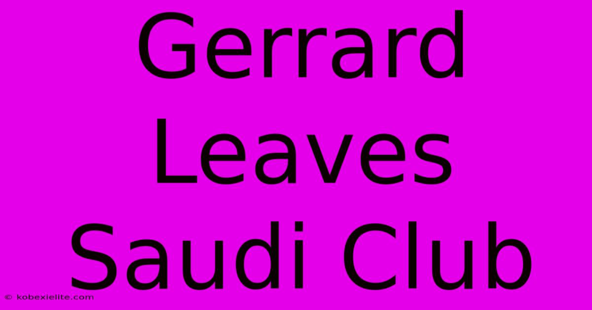 Gerrard Leaves Saudi Club