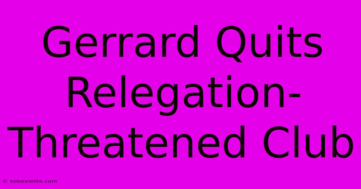 Gerrard Quits Relegation-Threatened Club