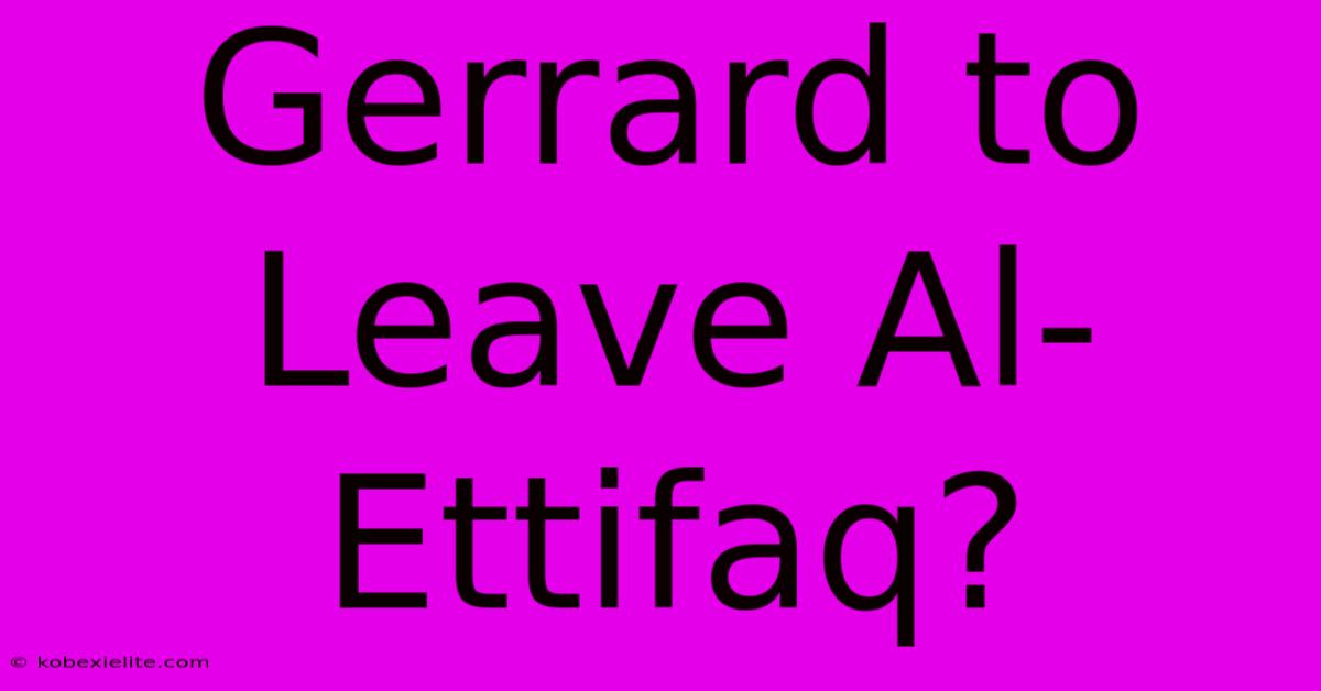 Gerrard To Leave Al-Ettifaq?