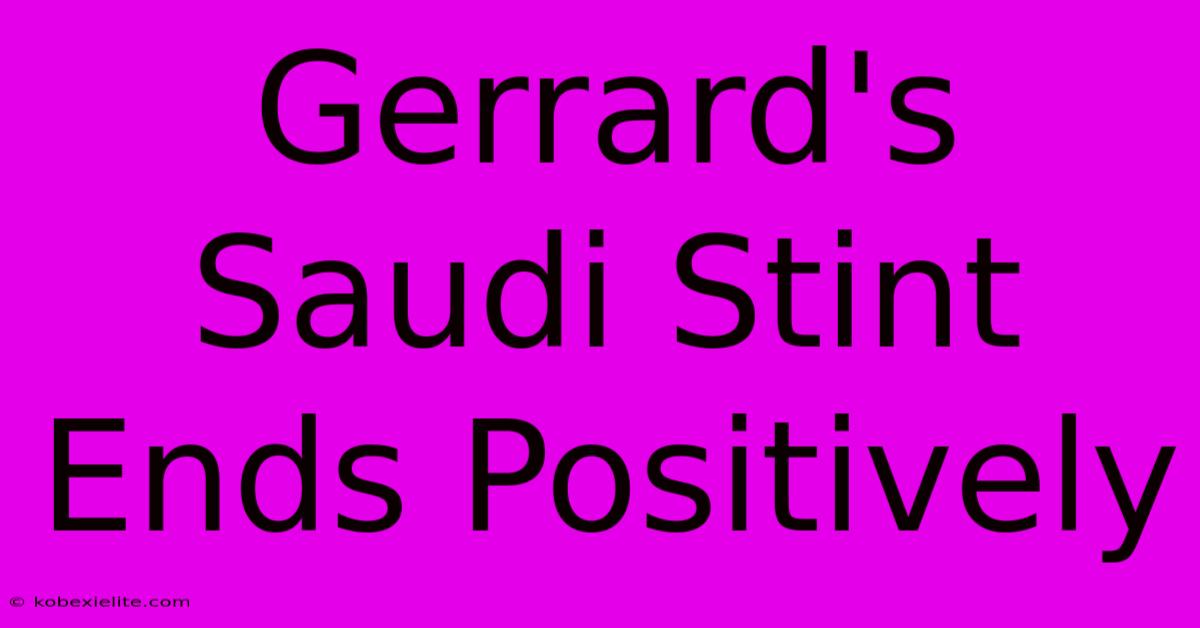 Gerrard's Saudi Stint Ends Positively