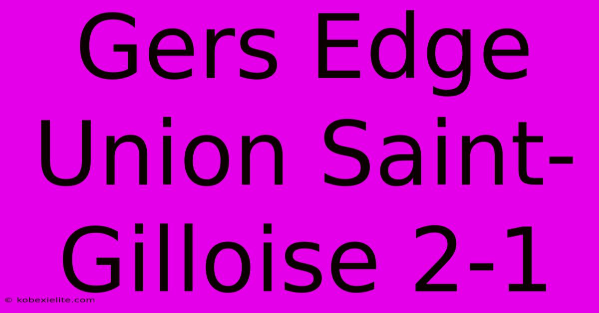 Gers Edge Union Saint-Gilloise 2-1