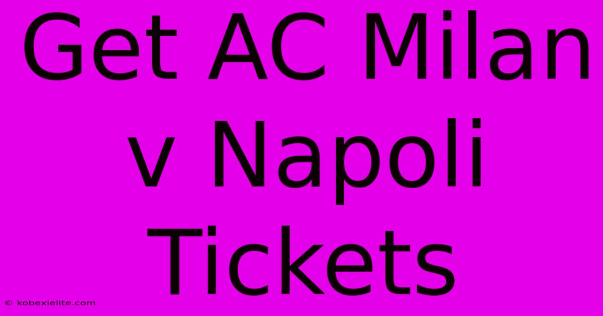 Get AC Milan V Napoli Tickets