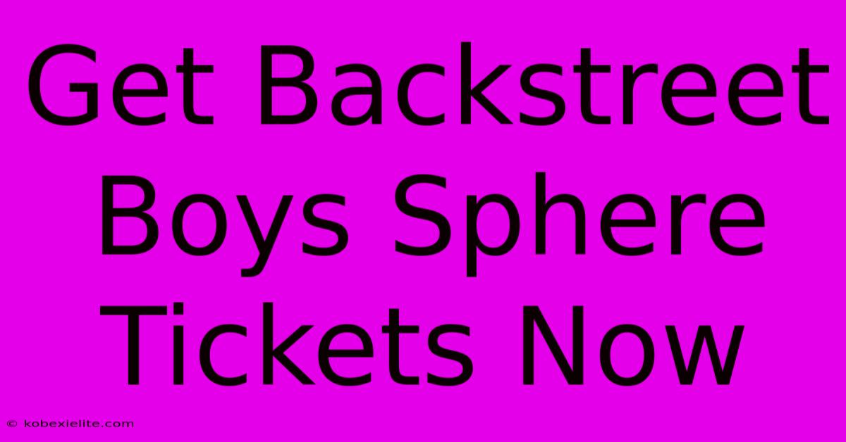 Get Backstreet Boys Sphere Tickets Now