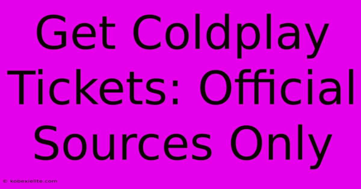 Get Coldplay Tickets: Official Sources Only