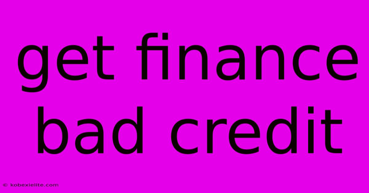 Get Finance Bad Credit Get Finance Bad Credit