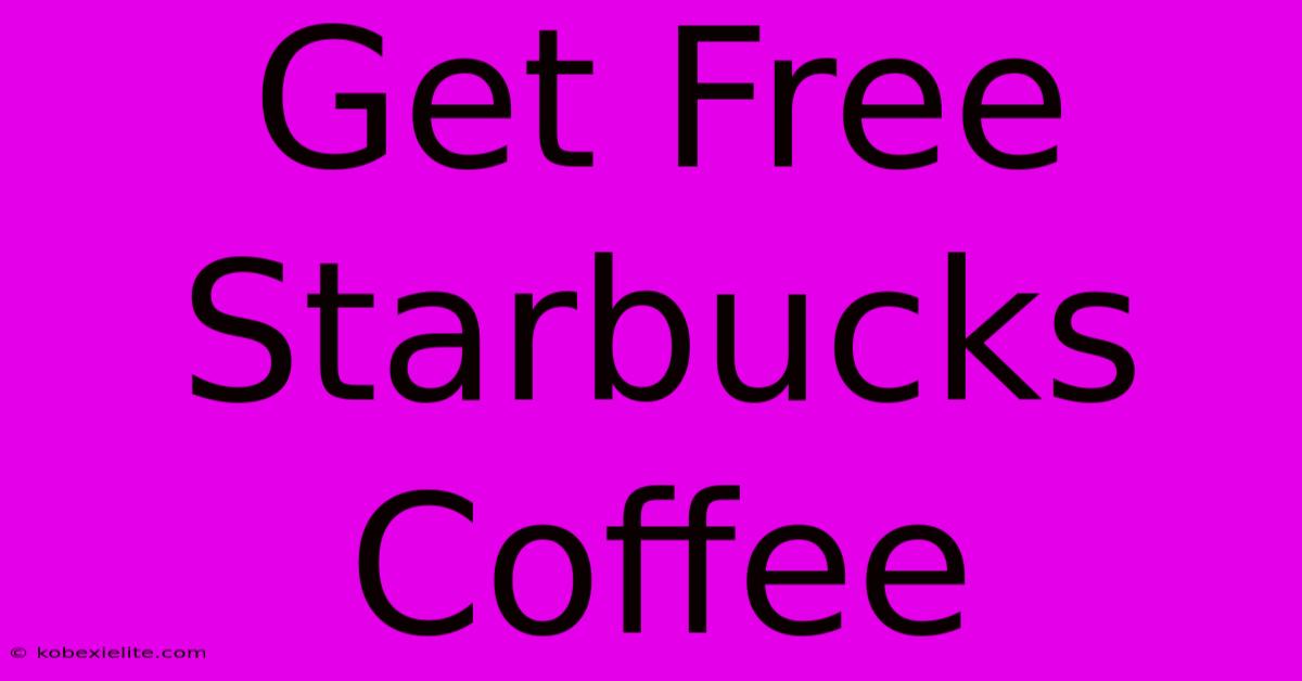 Get Free Starbucks Coffee