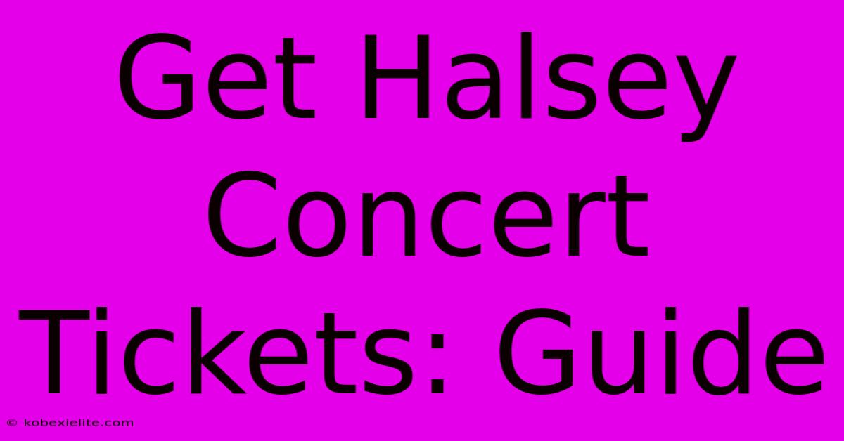 Get Halsey Concert Tickets: Guide