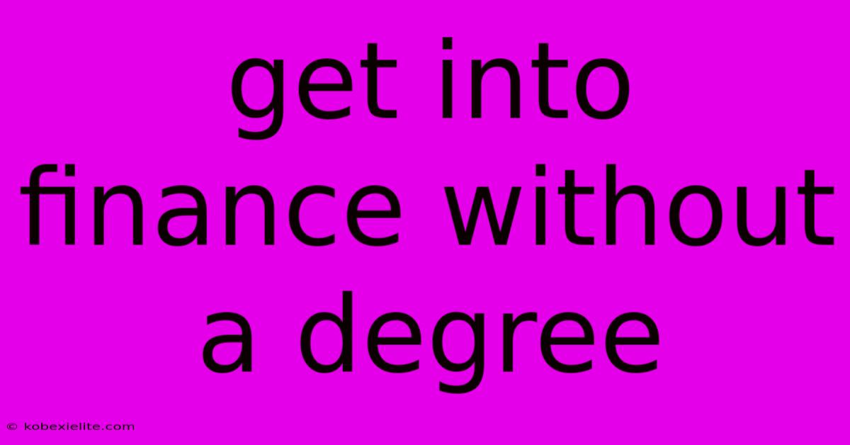 Get Into Finance Without A Degree Get Into Finance Without A Degree