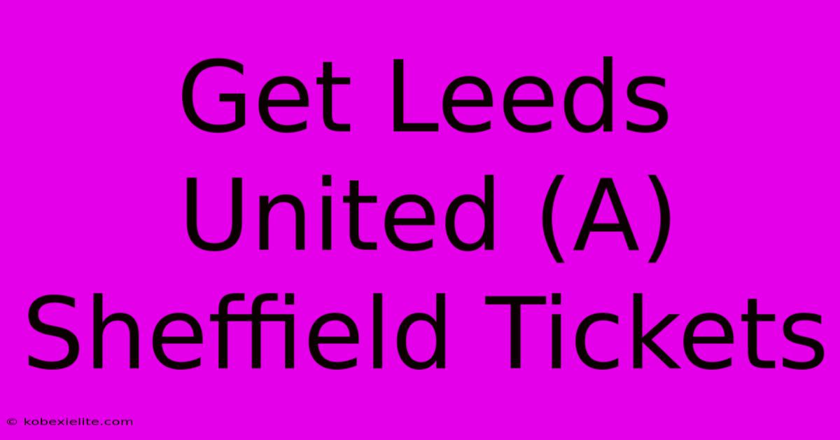 Get Leeds United (A) Sheffield Tickets