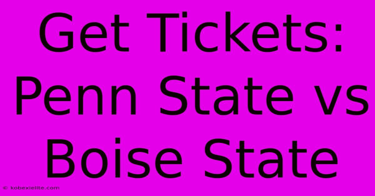 Get Tickets: Penn State Vs Boise State