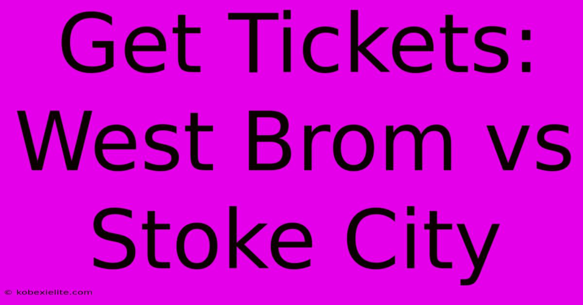 Get Tickets: West Brom Vs Stoke City