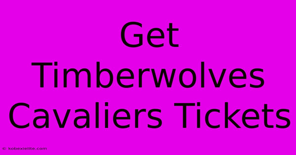 Get Timberwolves Cavaliers Tickets