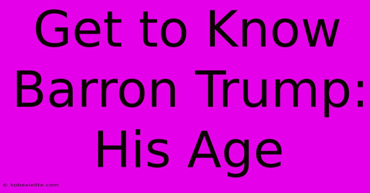 Get To Know Barron Trump: His Age