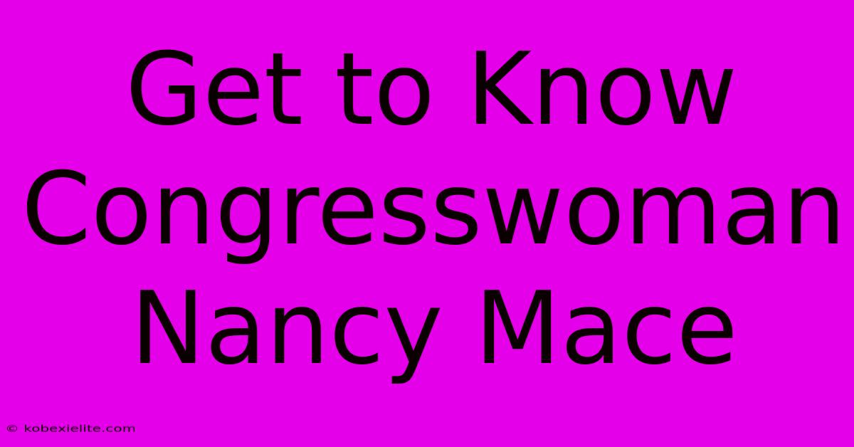 Get To Know Congresswoman Nancy Mace