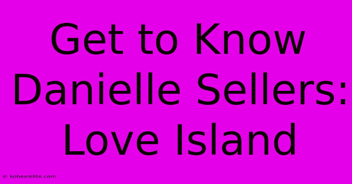 Get To Know Danielle Sellers: Love Island