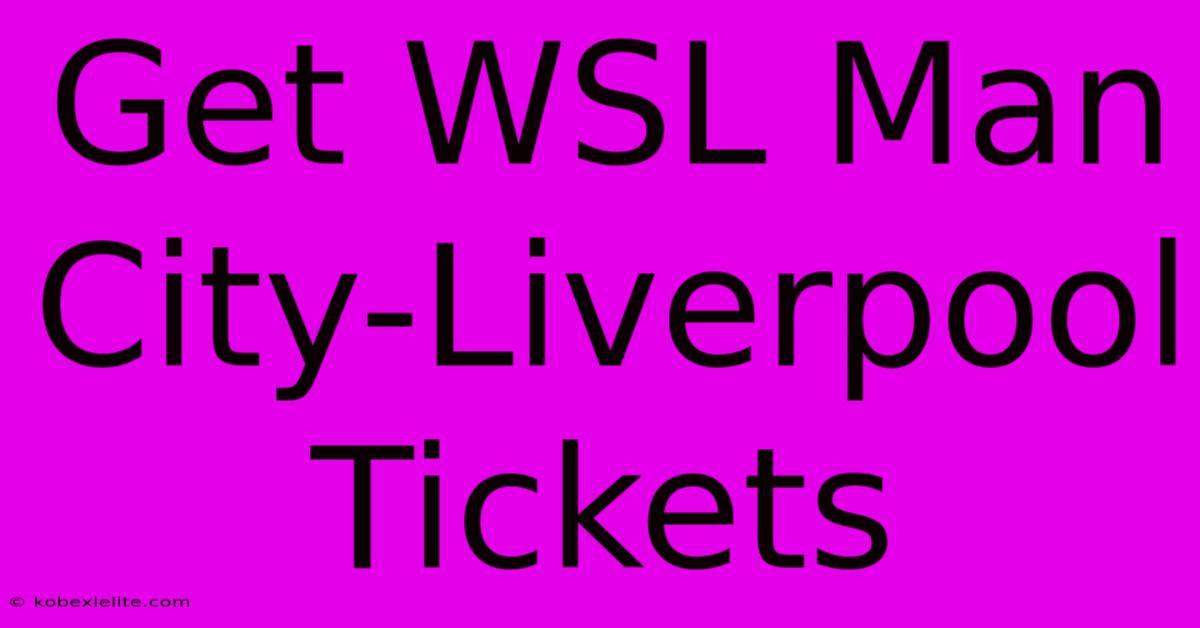 Get WSL Man City-Liverpool Tickets