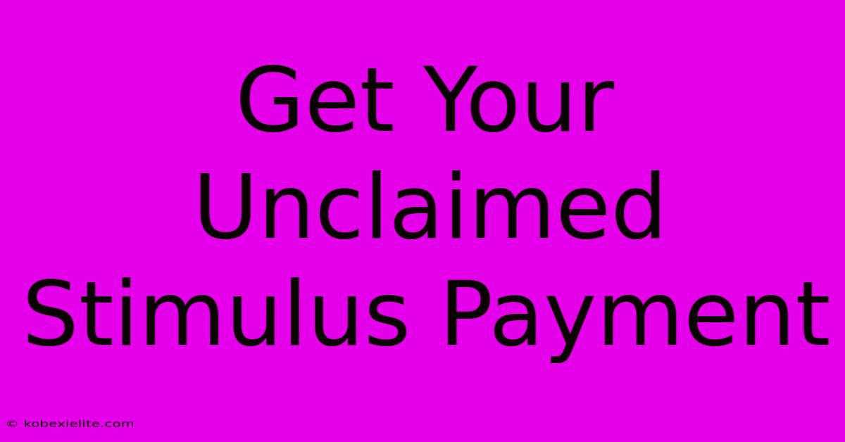 Get Your Unclaimed Stimulus Payment