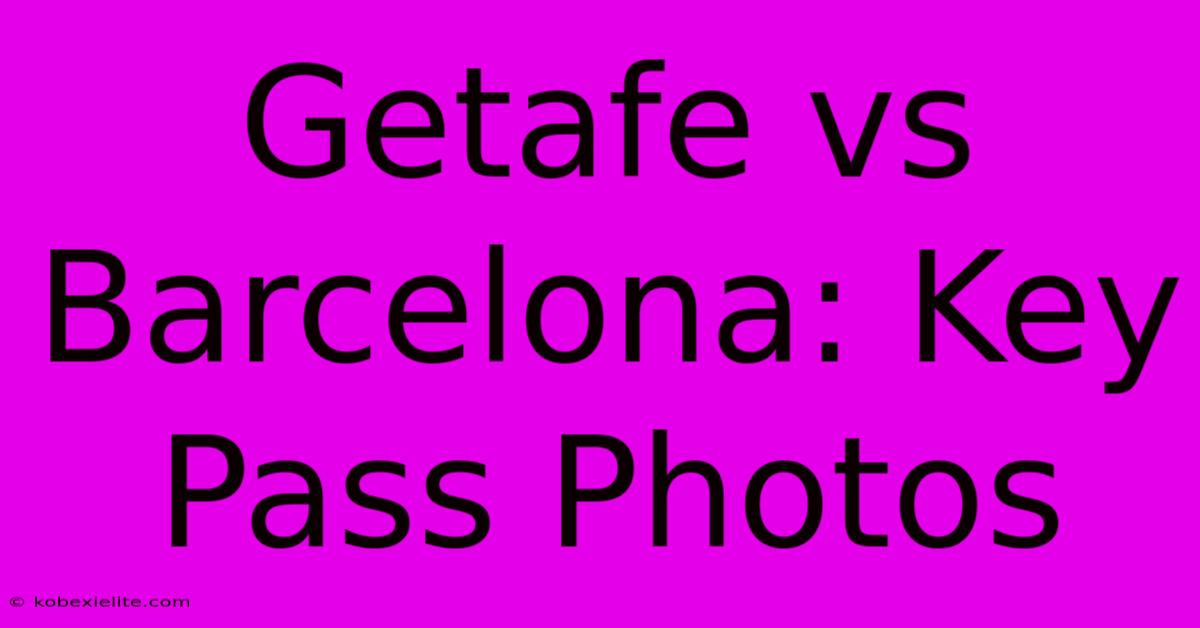 Getafe Vs Barcelona: Key Pass Photos