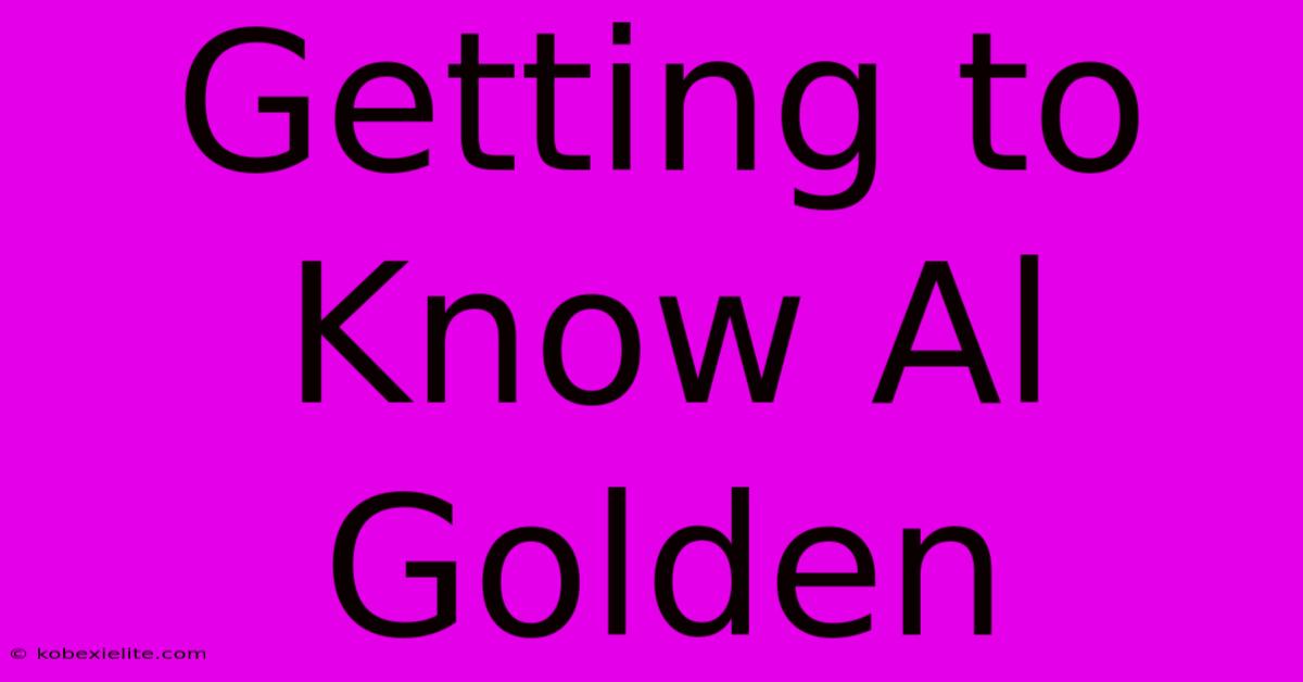 Getting To Know Al Golden