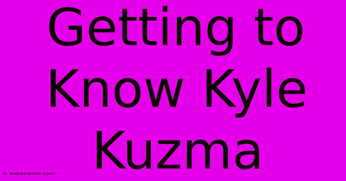 Getting To Know Kyle Kuzma