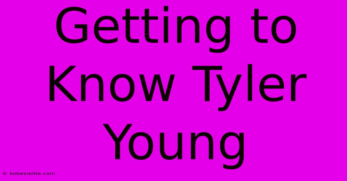 Getting To Know Tyler Young