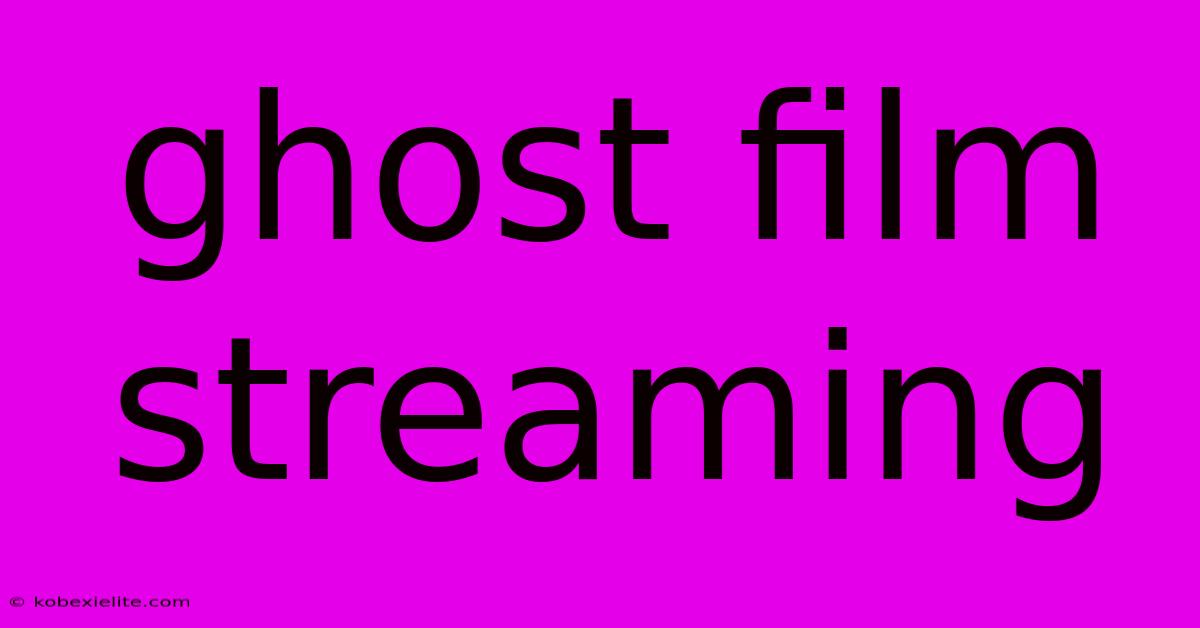 Ghost Film Streaming