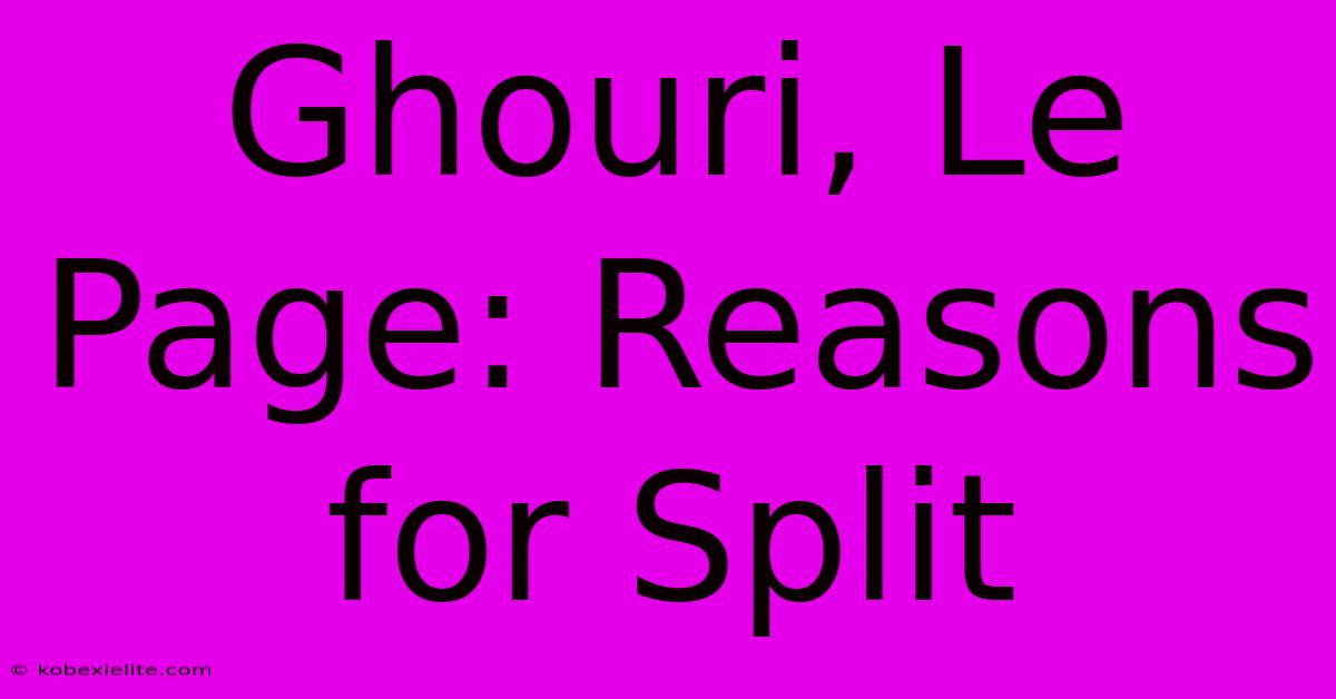 Ghouri, Le Page: Reasons For Split