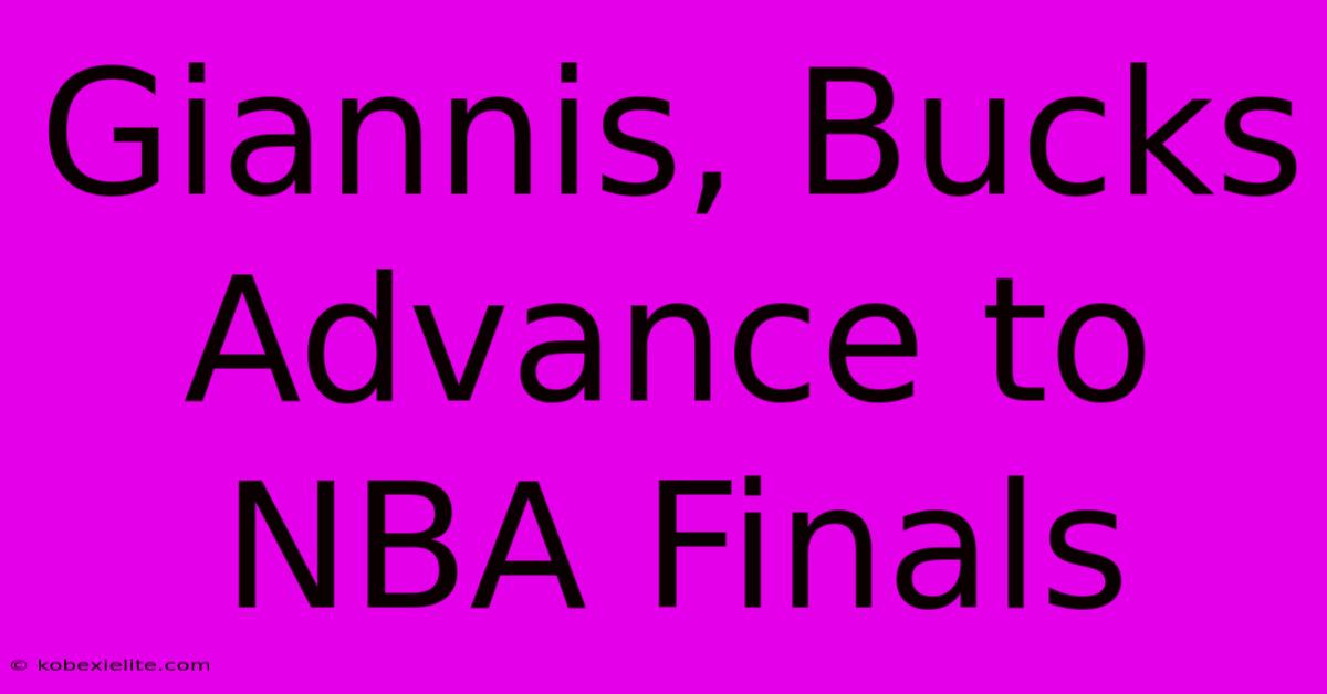 Giannis, Bucks Advance To NBA Finals Giannis, Bucks Advance To NBA Finals