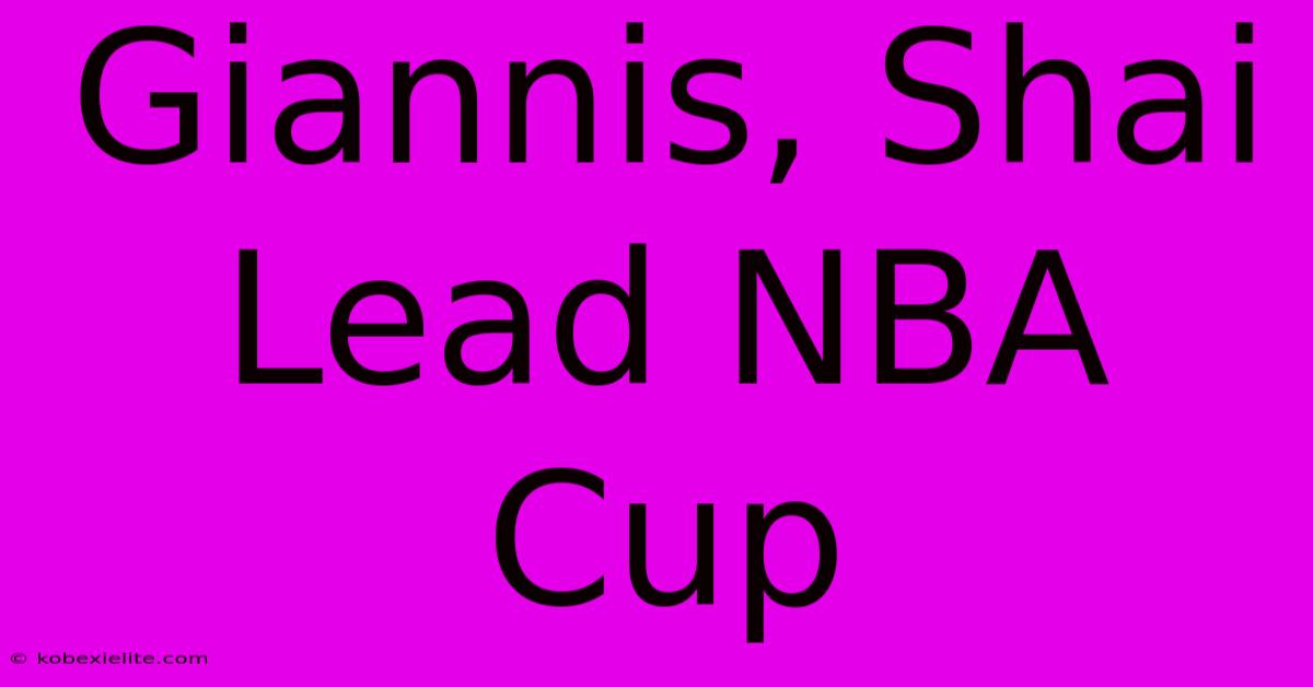 Giannis, Shai Lead NBA Cup Giannis, Shai Lead NBA Cup