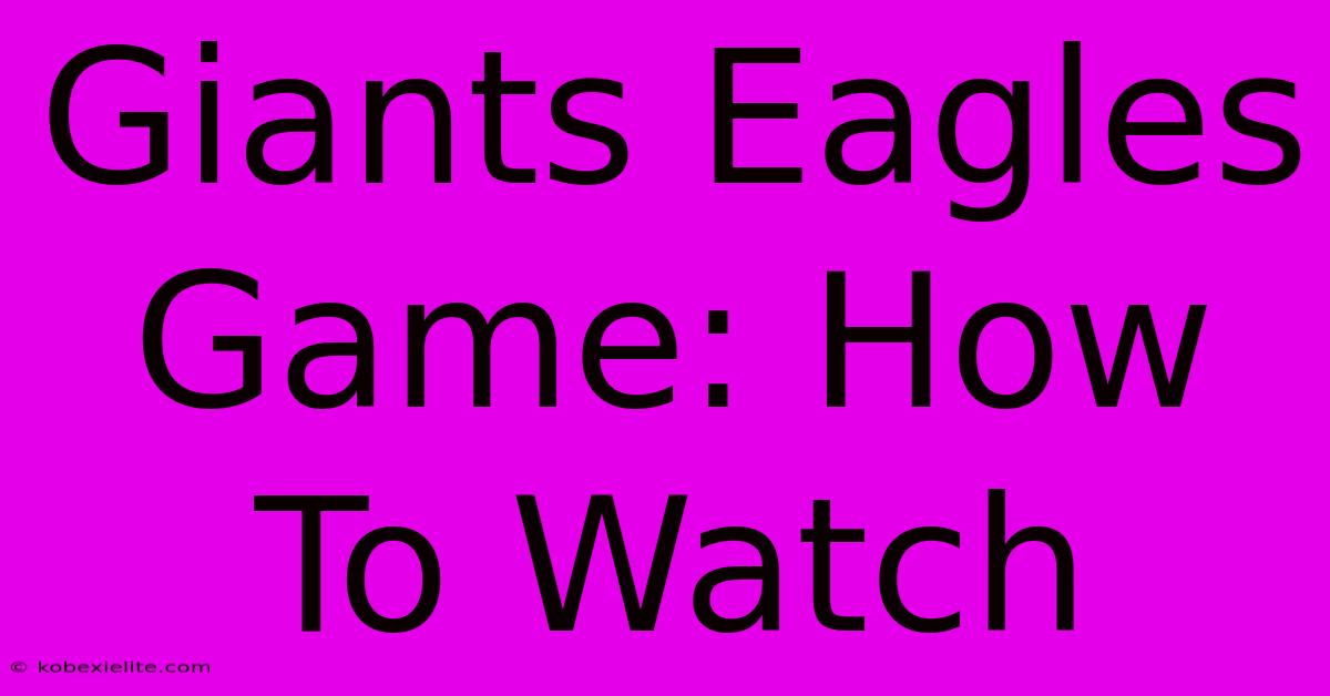 Giants Eagles Game: How To Watch