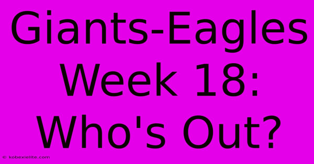 Giants-Eagles Week 18: Who's Out?