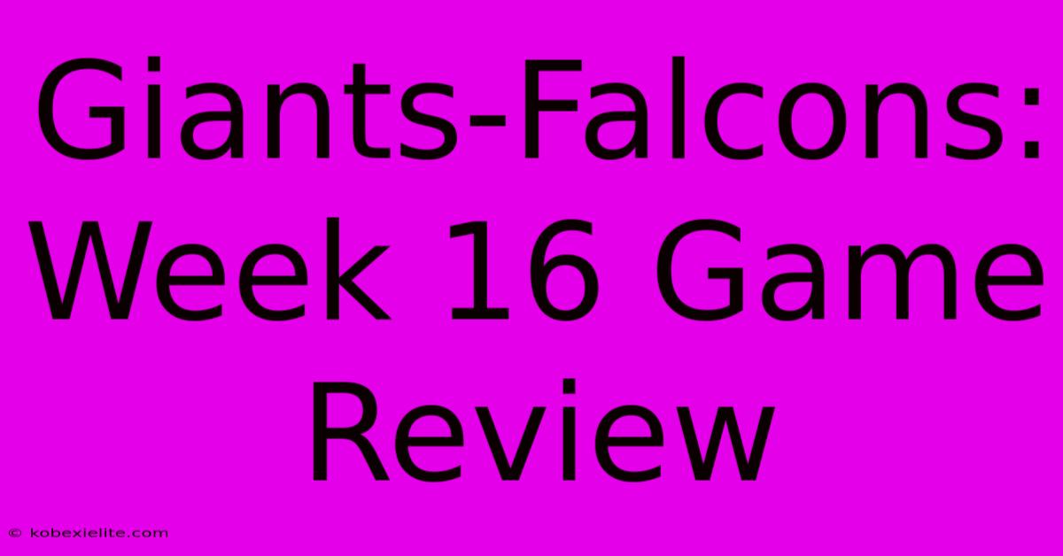 Giants-Falcons: Week 16 Game Review