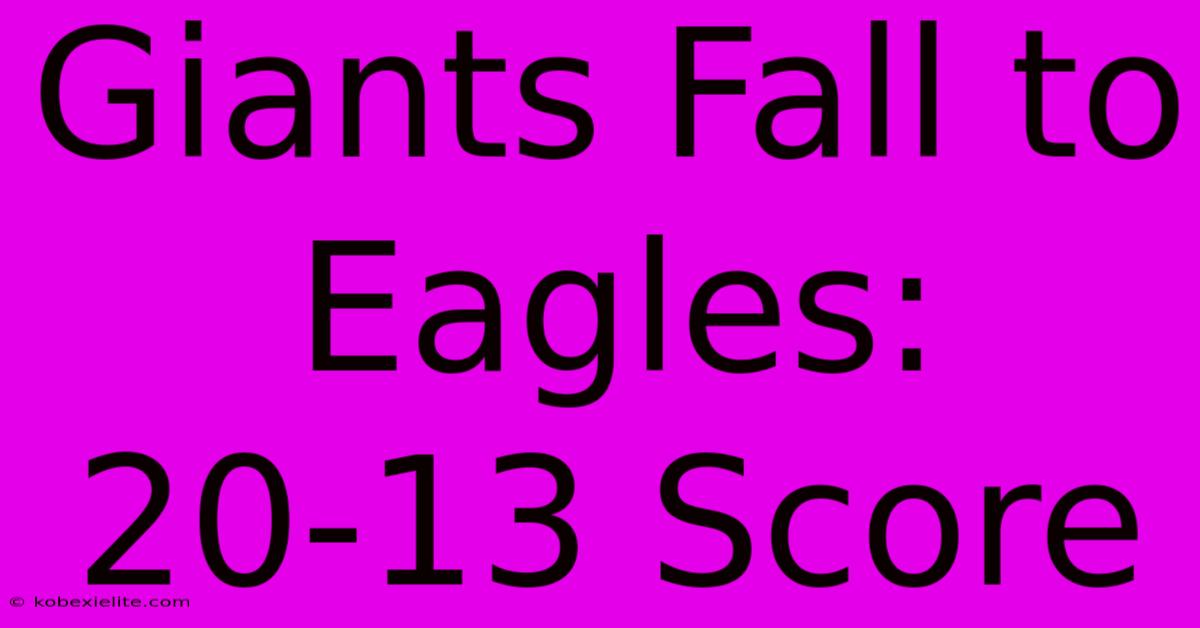 Giants Fall To Eagles: 20-13 Score