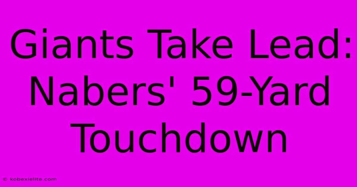 Giants Take Lead: Nabers' 59-Yard Touchdown