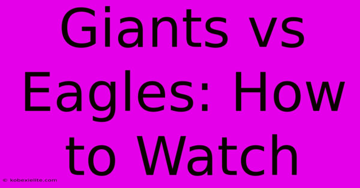 Giants Vs Eagles: How To Watch