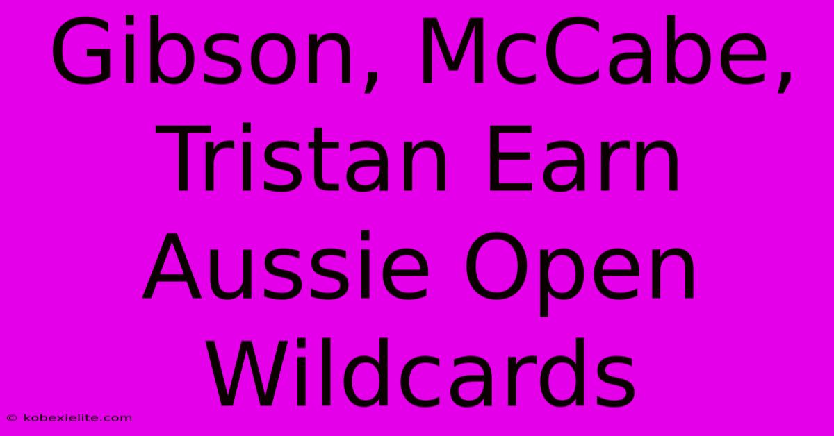 Gibson, McCabe, Tristan Earn Aussie Open Wildcards