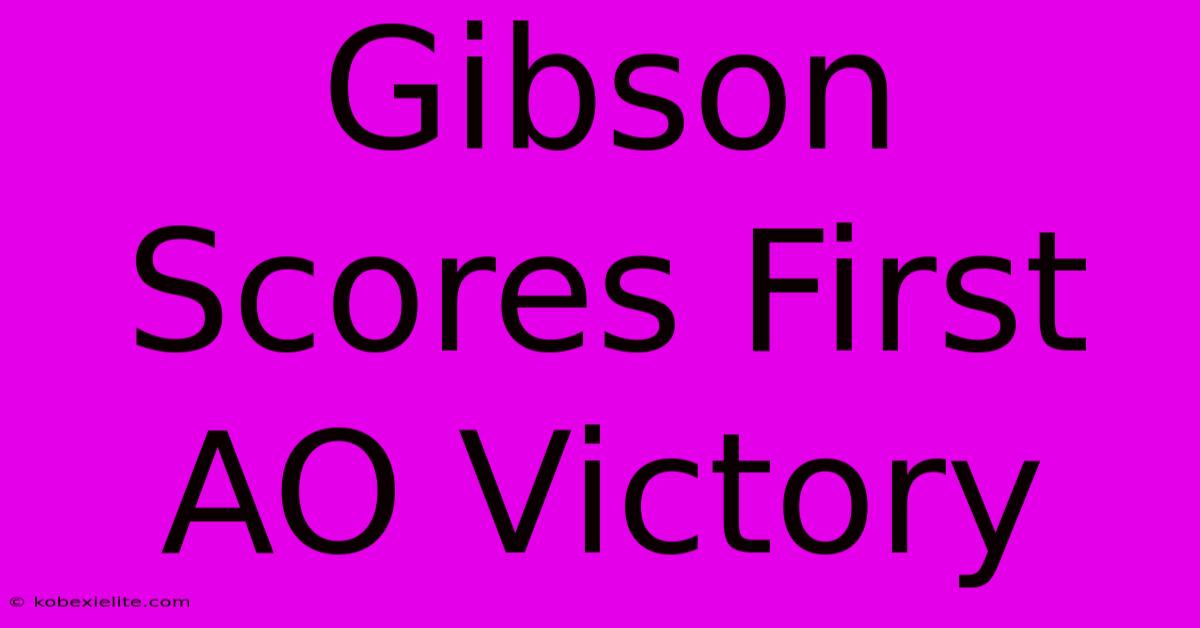 Gibson Scores First AO Victory