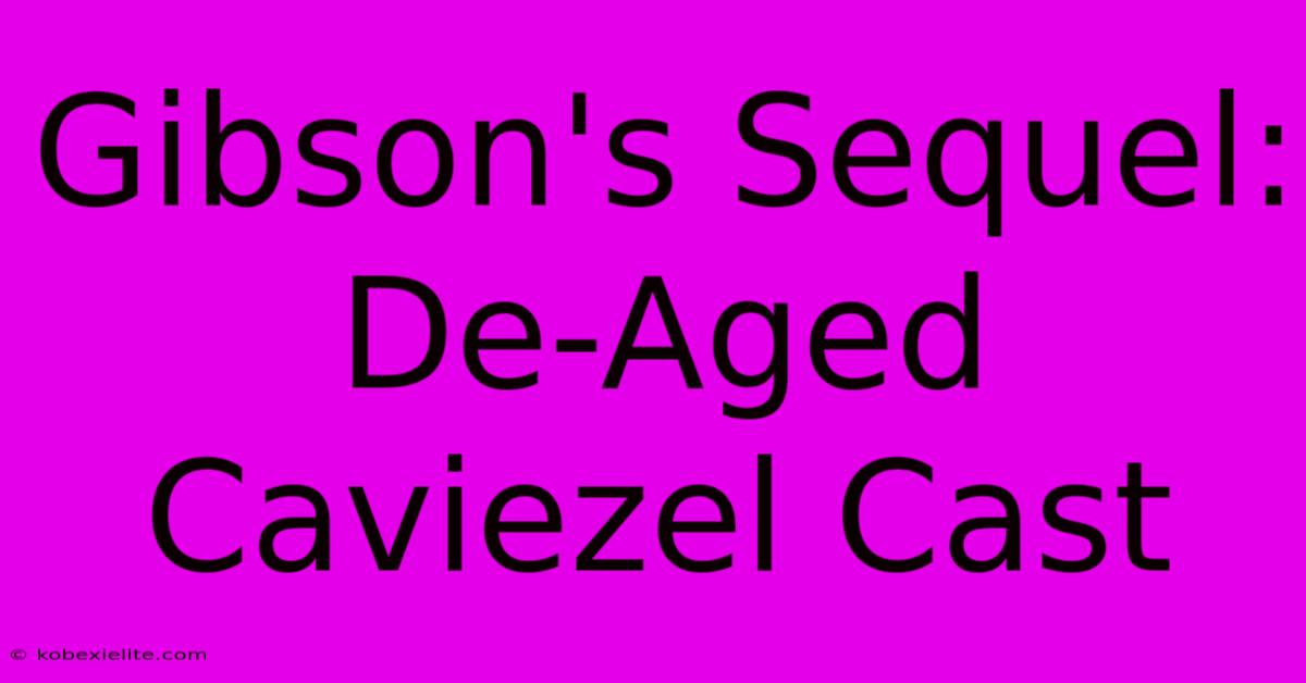 Gibson's Sequel: De-Aged Caviezel Cast