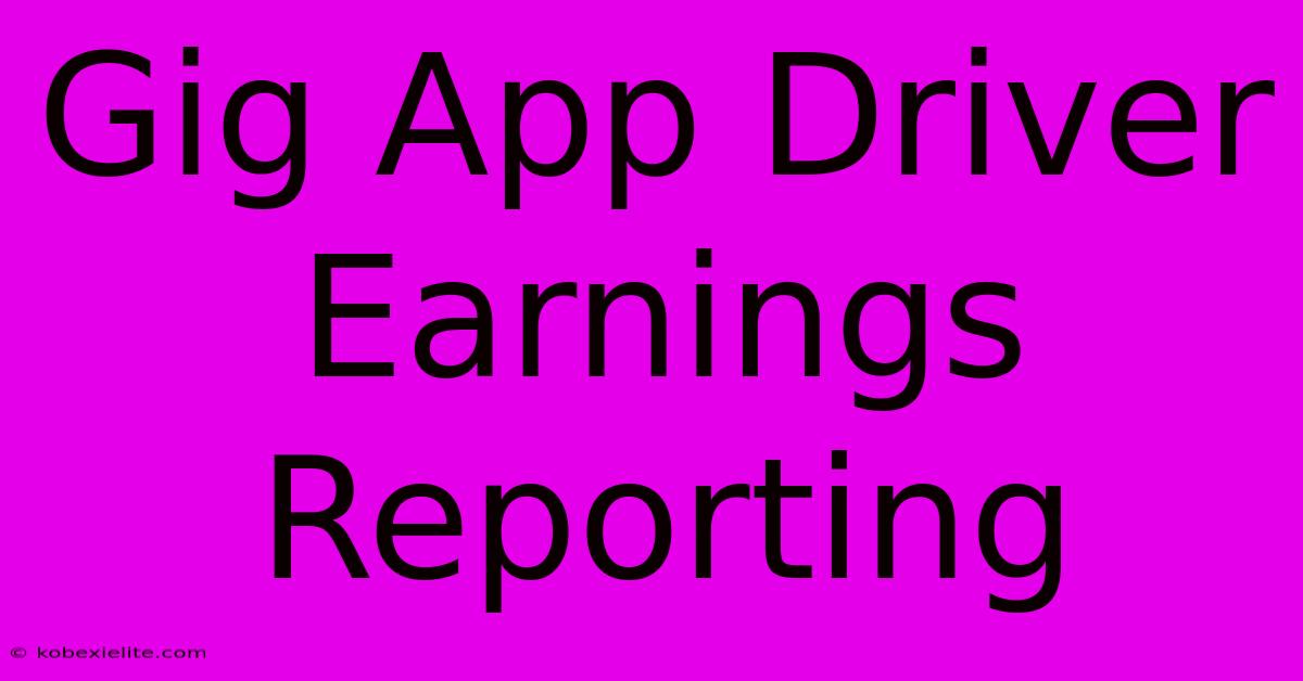 Gig App Driver Earnings Reporting