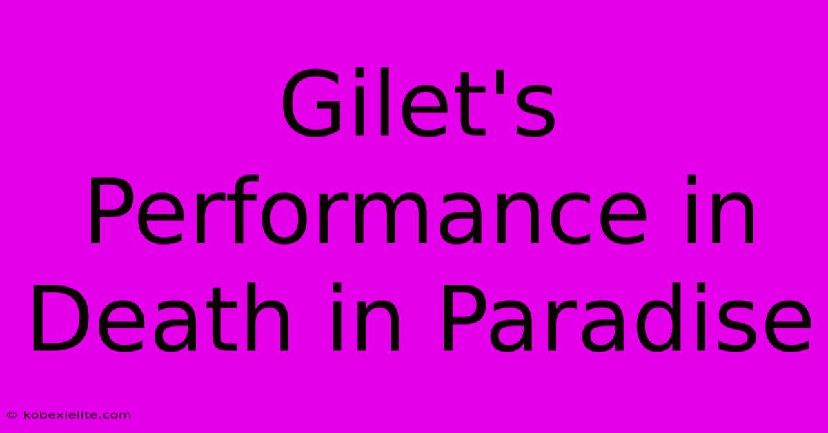 Gilet's Performance In Death In Paradise