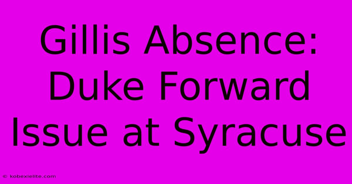 Gillis Absence: Duke Forward Issue At Syracuse