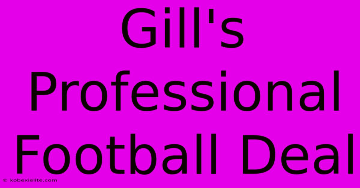 Gill's Professional Football Deal