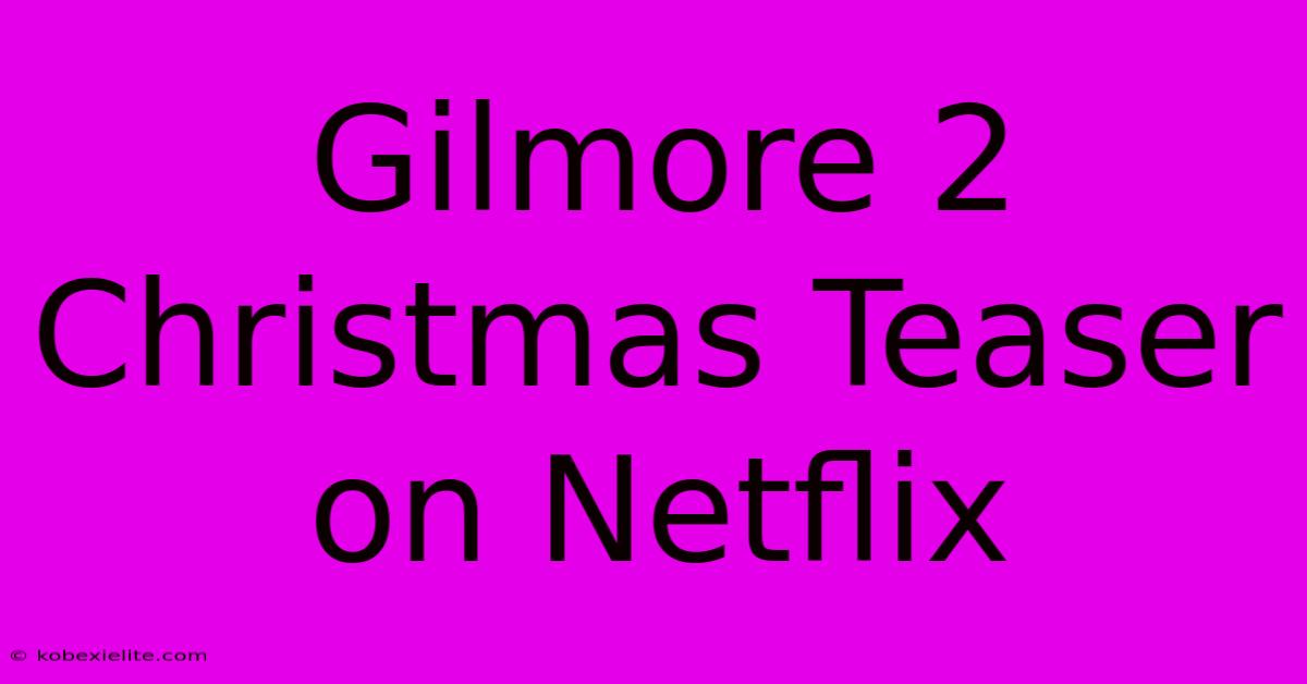 Gilmore 2 Christmas Teaser On Netflix