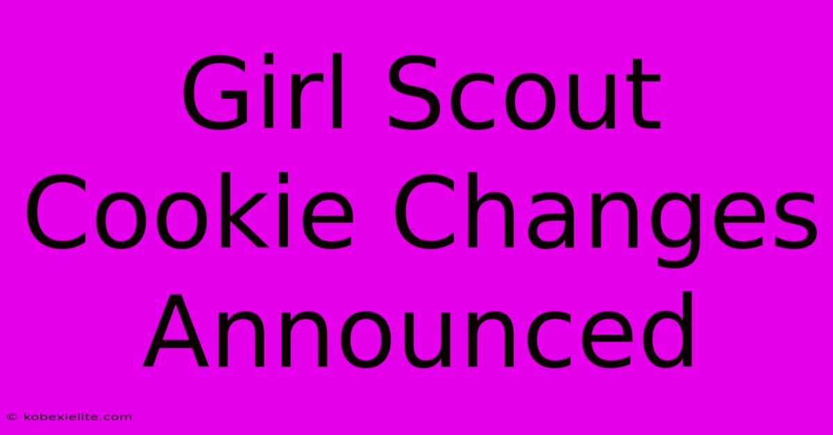 Girl Scout Cookie Changes Announced