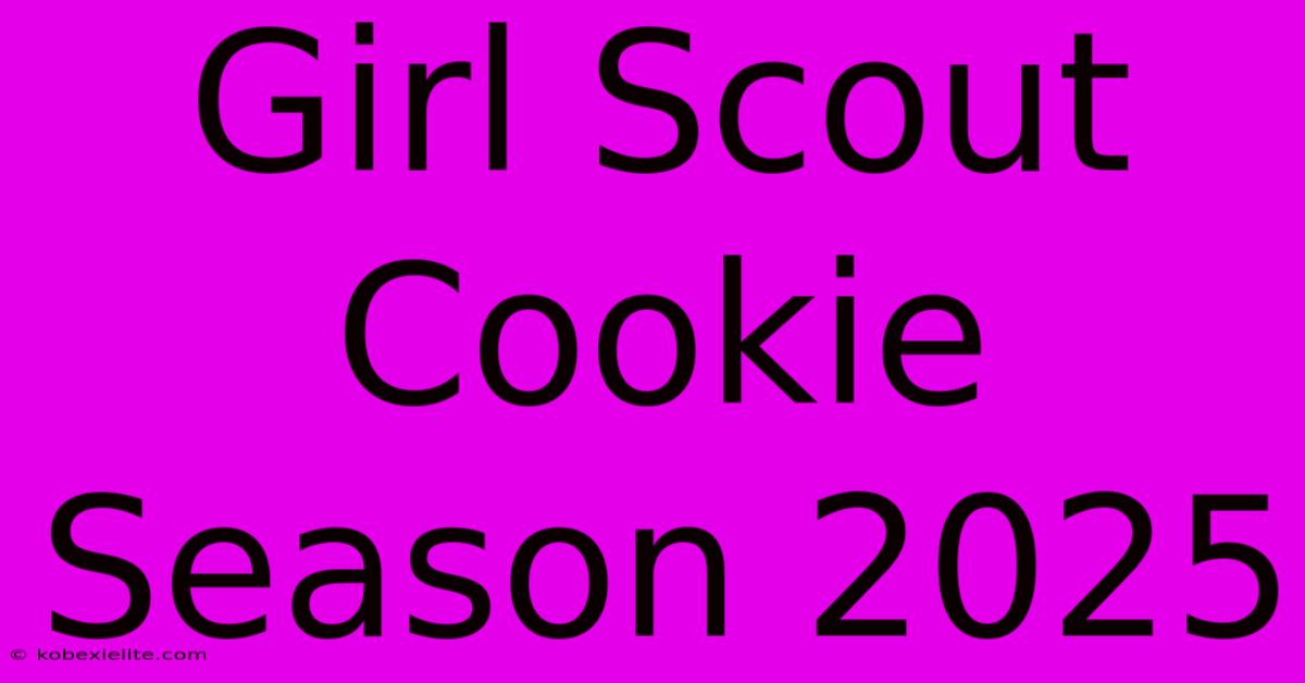 Girl Scout Cookie Season 2025