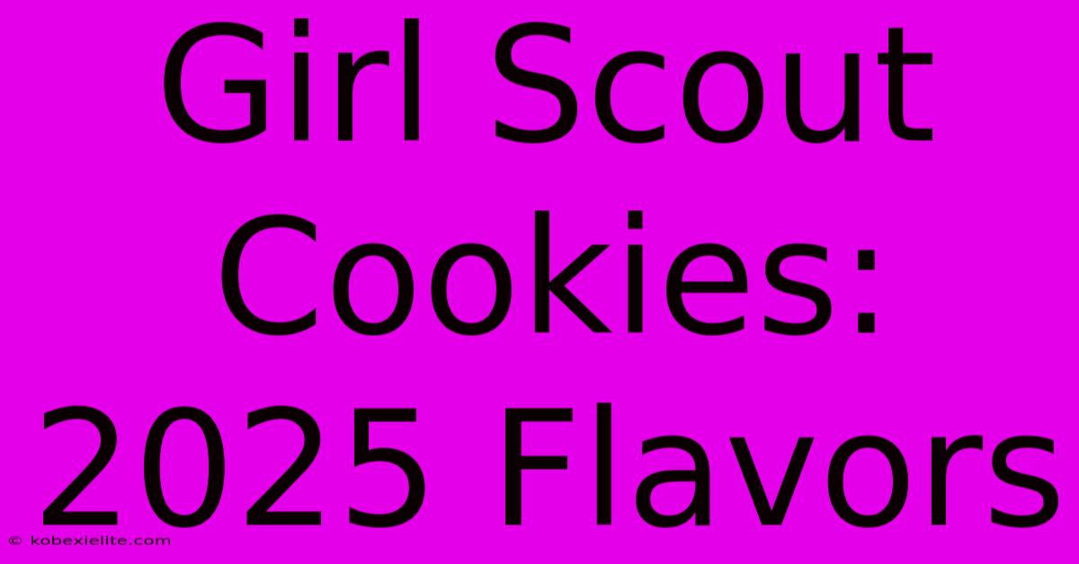 Girl Scout Cookies: 2025 Flavors