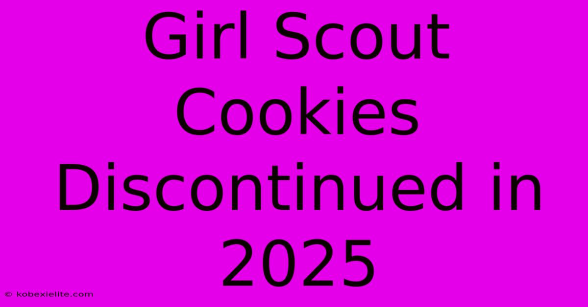 Girl Scout Cookies Discontinued In 2025