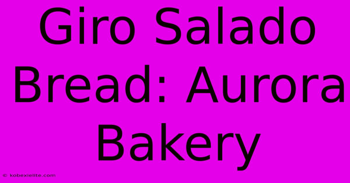 Giro Salado Bread: Aurora Bakery