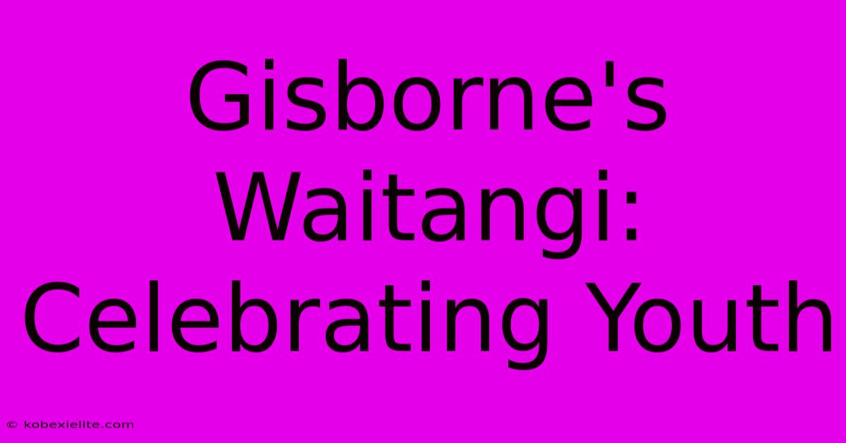 Gisborne's Waitangi: Celebrating Youth